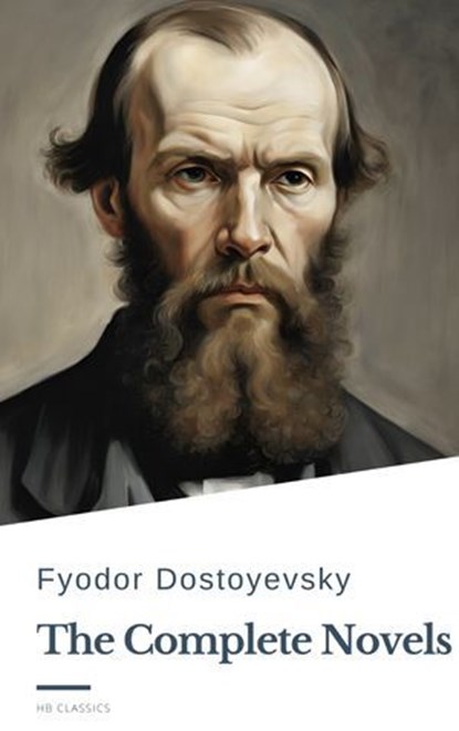 Fyodor Dostoyevsky: The Complete Novels, Fyodor Dostoevsky ; Classics HQ - Ebook - 9782384231294
