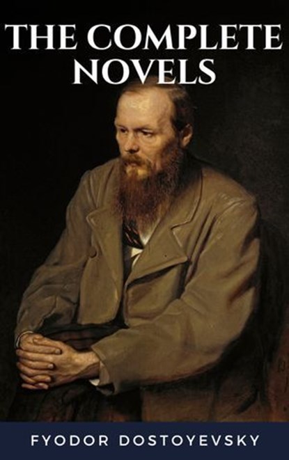 Fyodor Dostoyevsky: The Complete Novels, Fyodor Dostoevsky ; Bookish - Ebook - 9782384231300