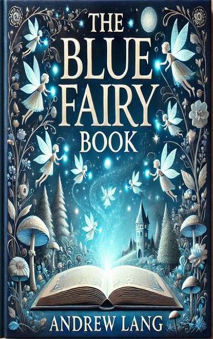 The Blue Fairy Book, Andrew Lang: ; Zenith Blue Ridge Books - Ebook - 9782384233175