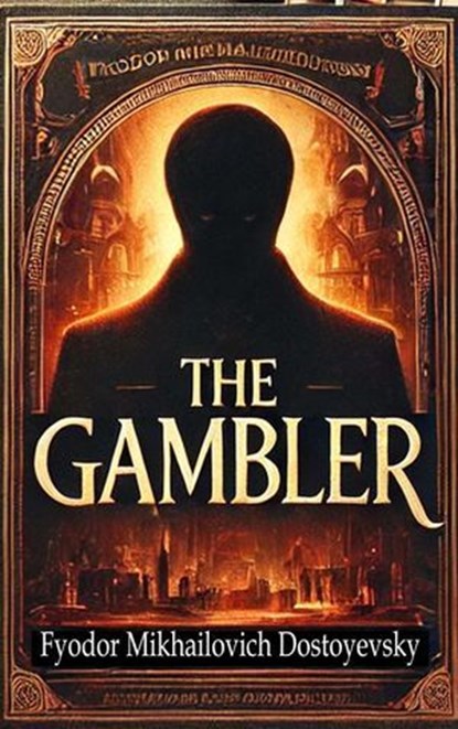 The Gambler, Fyodor Mikhailovich Dostoyevsky - Ebook - 9782384233694