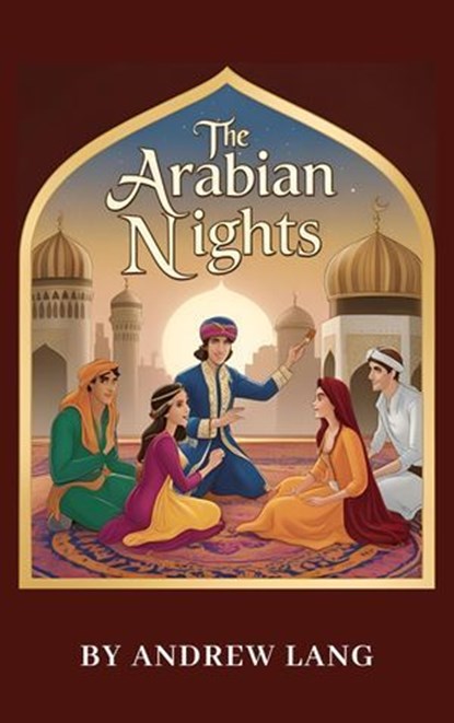 The Arabian Nights, Andrew Lang ; Zenith Crescent Moon Press - Ebook - 9782384233960