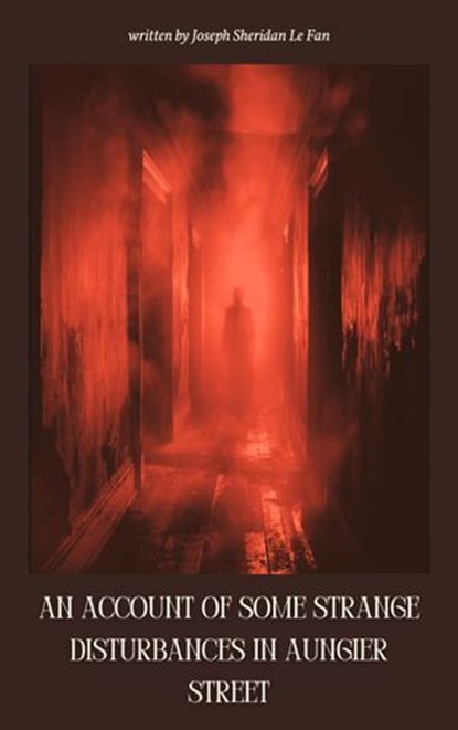 An Account of Some Strange Disturbances in Aungier Street, Sheridan Le Fanu ; Zenith Evergreen Literary Co. - Ebook - 9782384236954