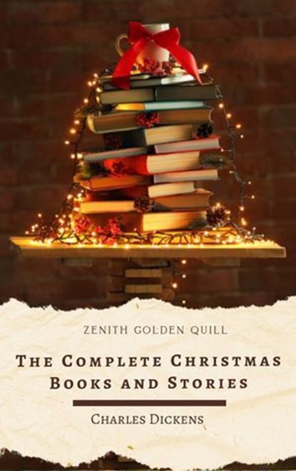 The Complete Christmas Books and Stories, Charles Dickens ; Zenith Golden Quill - Ebook - 9782384237456
