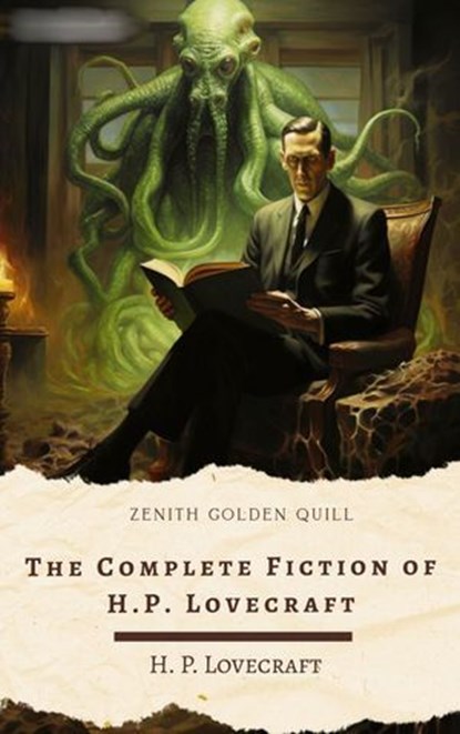 The Complete Fiction of H.P. Lovecraft, H.P. Lovecraft ; Zenith Golden Quill - Ebook - 9782384237517