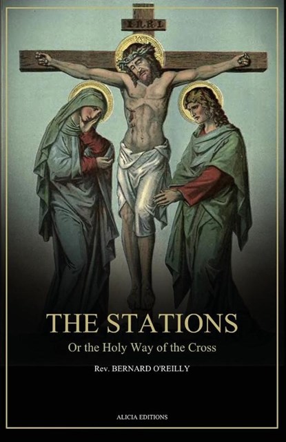 The Stations, Or the Holy Way of the Cross, Rev. Bernard O'Reilly - Paperback - 9782384551569
