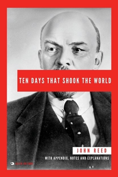 Ten Days That Shook the World: With Appendix, Notes and Explanations, John Reed - Paperback - 9782384552306