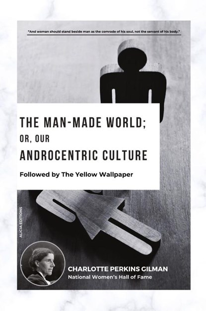 The Man-Made World; Or, Our Androcentric Culture, Charlotte Perkins Gilman - Paperback - 9782384553587