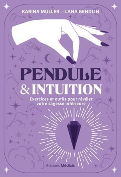 Pendule & intuition - Exercices et outils pour révéler votre sagesse intérieure, Karina Muller ; Lana Gendlin ; Shelley A. Kaehr - Ebook - 9782385000462