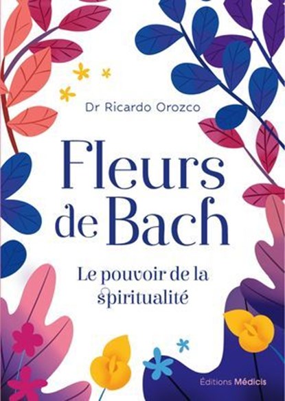 Fleurs de Bach - Le pouvoir de la spiritualité, Ricardo Orozco - Ebook - 9782385000530