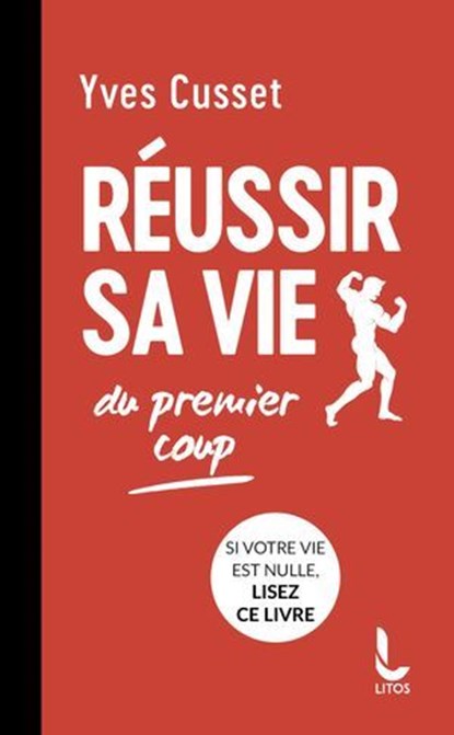 Réussir sa vie du premier coup, Yves Cusset - Ebook - 9782385060428