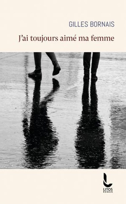 J'ai toujours aimé ma femme, Gilles Bornais - Ebook - 9782385061616