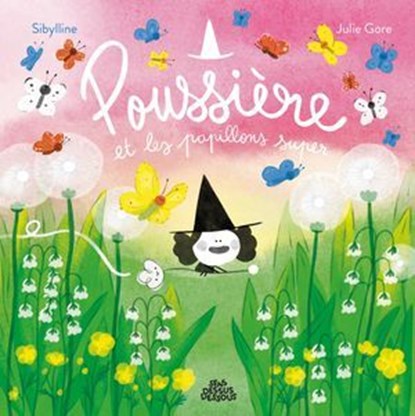 Poussière et les papillons super, Sibylline ; Julie Gore - Ebook - 9782385072575