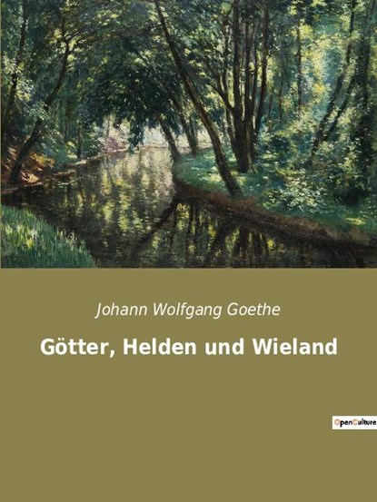 Götter, Helden und Wieland, Johann Wolfgang Goethe - Paperback - 9782385083496