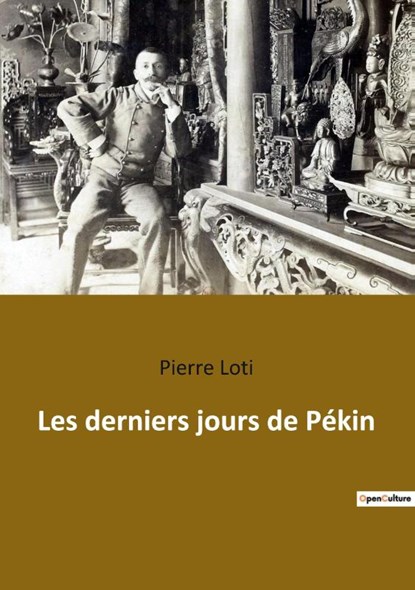 Les derniers jours de Pékin, Pierre Loti - Paperback - 9782385088569