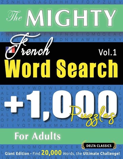 THE MIGHTY FRENCH WORD SEARCH - 1,000 PUZZLES FOR ADULTS - DELTA CLASSICS - GIANT EDITION - FIND 20,000 WORDS, THE ULTIMATE CHALLENGE!, Delta Classics - Paperback - 9782385112394