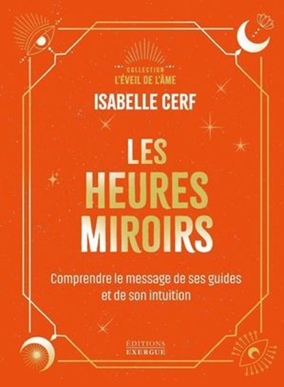 Les Heures miroirs - Comprendre les messages de ses guides et de son intuition, Isabelle Cerf - Ebook - 9782385383886