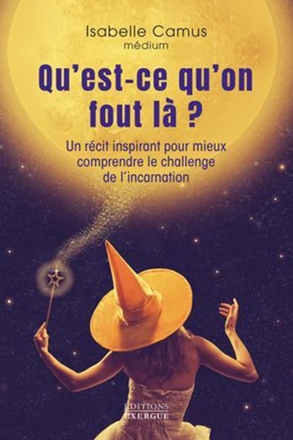 Mais qu'est-ce qu'on fait là ? - Un récit inspirant pour mieux comprendre le challenge de l'incarnation, Isabelle Camus - Ebook - 9782385384289