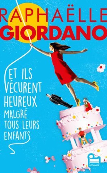 Et ils vécurent heureux malgré tous leurs enfants, Raphaëlle Giordano - Ebook - 9782385771195