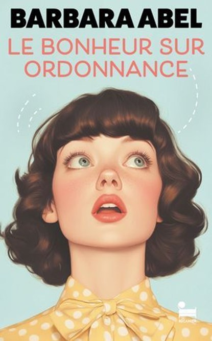 Le bonheur sur ordonnance: une comédie de Barbara Abel, Barbara Abel - Ebook - 9782385771874