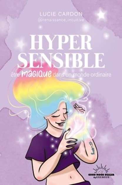 Hypersensible - Etre magique dans un monde ordinaire, Lucie Cardon ; Lulumineuse - Ebook - 9782385780333
