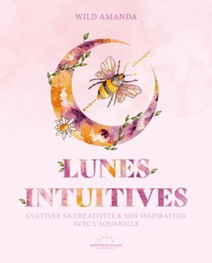 Lunes intuitives - Cultiver sa créativité & son inspiration avec l'aquarelle, Wild Amanda - Ebook - 9782385780623