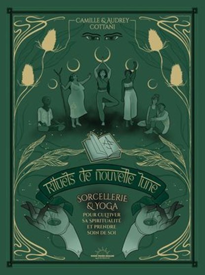 Rituels de nouvelle lune - Sorcellerie et yoga pour se reconnecter à sa puissance intérieure, Audrey Cottani ; Camille Cottani - Ebook - 9782385781644