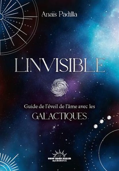 L'Invisible - Guide de l'éveil de l'âme pour naviguer entre les mondes subtils et transformer sa réalité, Anaïs Gala - Ebook - 9782385781828