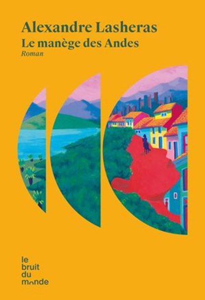 Le manège des Andes, Alexandre Lasheras - Ebook - 9782386010507