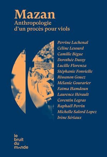 Mazan - Anthropologie d'un procès pour viols, Perrine Lachenal ; Céline Lesourd ; Camille Bègue ; Dorothée Dussy ; Lucille Florenza ; Stéphanie Fonvielle ; Riwanon Gouez ; Mélanie Gourarier ; Fatma Hamdoun ; Laurence Hérault ; Corentin Legras ; Raphaël Perrin ; Michelle Salord Lopez ; Irène Sériaux - Ebook - 9782386010866