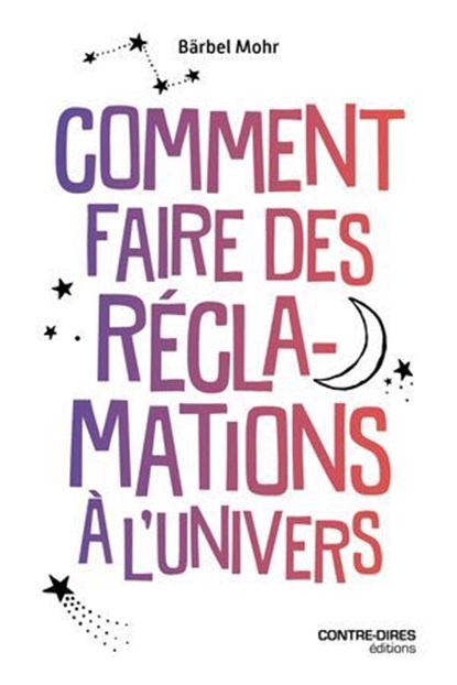 Comment faire des réclamations à l'Univers, Bärbel Mohr - Ebook - 9782386900037