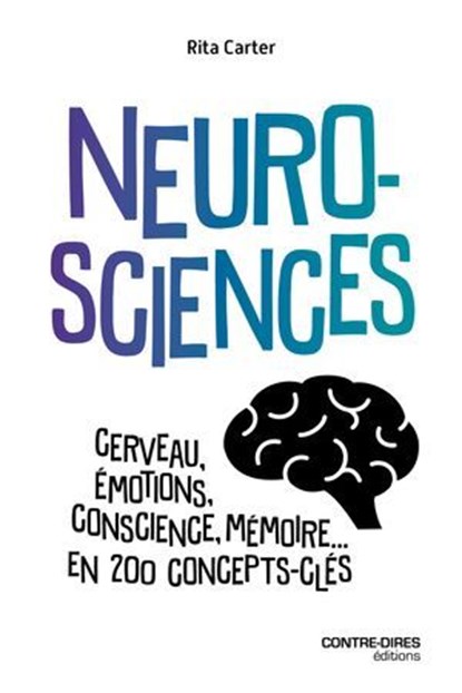 Neurosciences - Cerveau, émotions, conscience, mémoire... en 200 concepts clés, Rita Carter - Ebook - 9782386900105