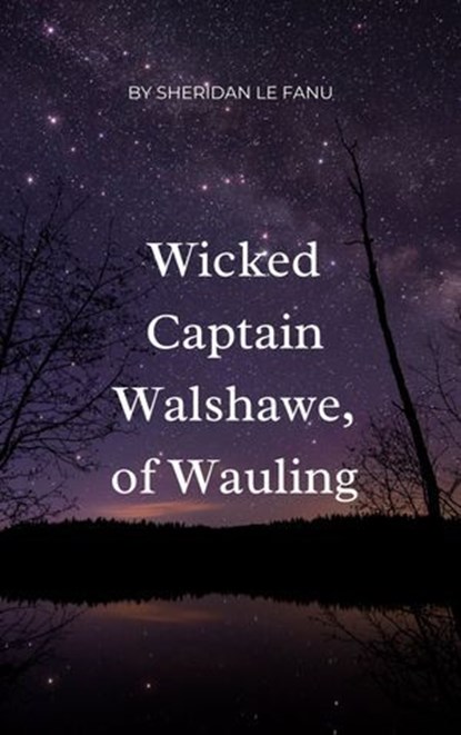 Wicked Captain Walshawe, of Wauling, Sheridan Le Fanu - Ebook - 9782386910036