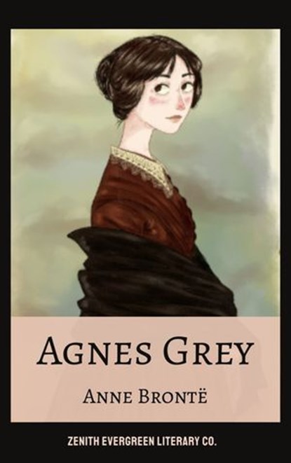 Agnes Grey, Anne Brontë ; Zenith Evergreen Literary Co - Ebook - 9782386910265