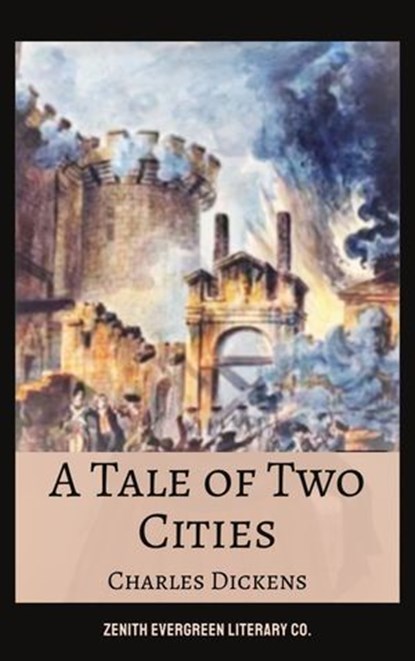 A Tale of Two Cities, Charles Dickens ; Zenith Evergreen Literary Co. - Ebook - 9782386910401