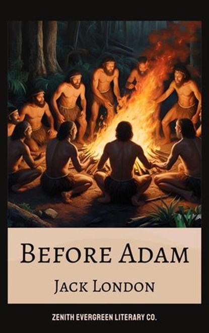 Before Adam, Jack London ; Zenith Evergreen Literary Co. - Ebook - 9782386910999