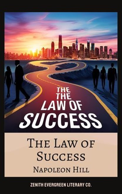 The Law of Success, Napoleon Hill ; Zenith Evergreen Literary Co. - Ebook - 9782386911484