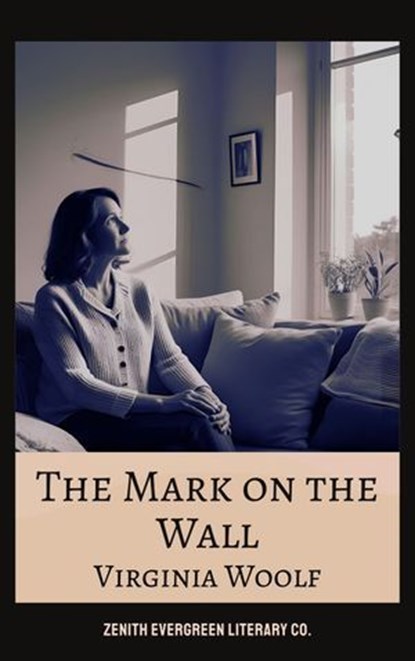 The Mark on the Wall, Virginia Woolf ; Zenith Evergreen Literary Co. - Ebook - 9782386912054