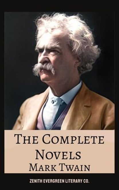 The Complete Novels of Mark Twain, Mark Twain ; Zenith Evergreen Literary Co. - Ebook - 9782386912559