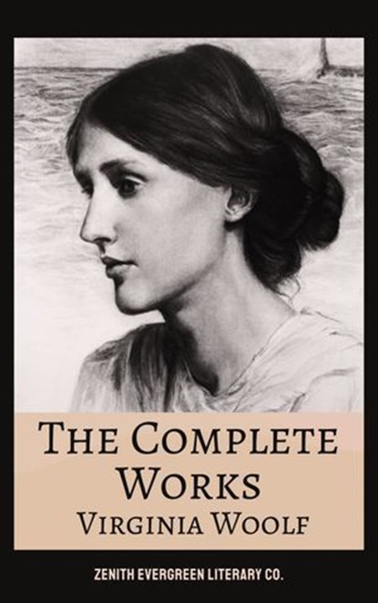 The Complete Works of Virginia Woolf, Virginia Woolf ; Zenith Evergreen Literary Co. - Ebook - 9782386912740