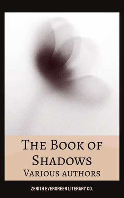 The Book of Shadows, Arthur Quiller-Couch ; Robert W. Chambers ; H. G. Wells ; Zenith Evergreen Literary Co. - Ebook - 9782386912832