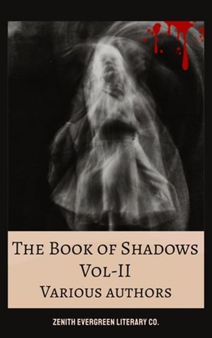 The Book of Shadows Vol 2, Bram Stoker ; H. G. Wells ; Robert W. Chambers ; W. W. Jacobs ; Mary Eleanor Wilkins Freeman ; Arthur Machen ; Mary Webb ; Zenith Evergreen Literary Co. - Ebook - 9782386912849