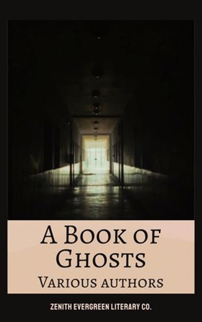 A Book of Ghosts: 18, Amelia Edwards ; Mary Elizabeth Braddon ; Francis Marion Crawford ; Edith Nesbit ; Zenith Evergreen Literary Co. - Ebook - 9782386912863