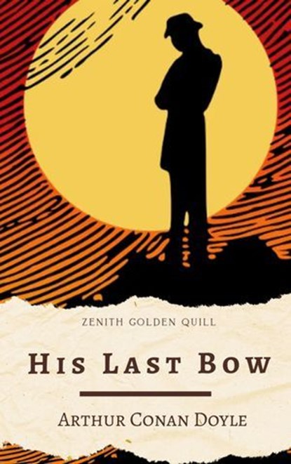 His Last Bow, Arthur Conan Doyle ; Zenith Golden Quill - Ebook - 9782386913082