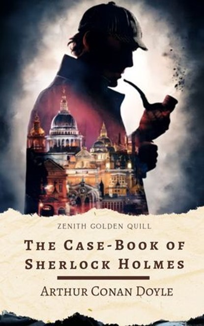 The Case-Book of Sherlock Holmes, Arthur Conan Doyle ; Zenith Golden Quill - Ebook - 9782386913105