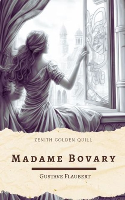 Madame Bovary, Gustave Flaubert ; Zenith Golden Quill - Ebook - 9782386913594