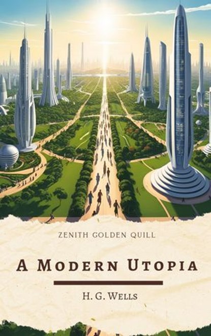 A Modern Utopia, H. G. Wells ; Zenith Golden Quill - Ebook - 9782386913600