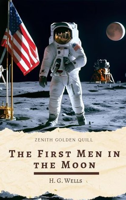 The First Men in the Moon, H. G. Wells ; Zenith Golden Quill - Ebook - 9782386913631