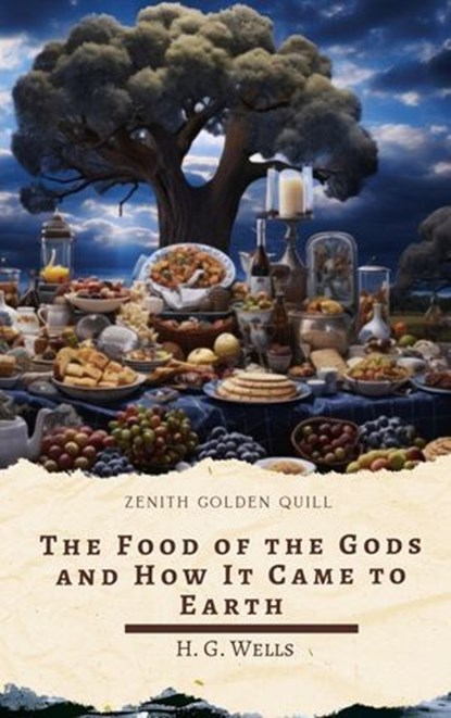 The Food of the Gods and How It Came to Earth, H. G. Wells ; Zenith Golden Quill - Ebook - 9782386913648