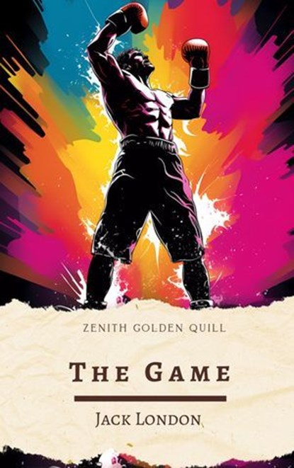 The Game, Jack London ; Zenith Golden Quill - Ebook - 9782386913815