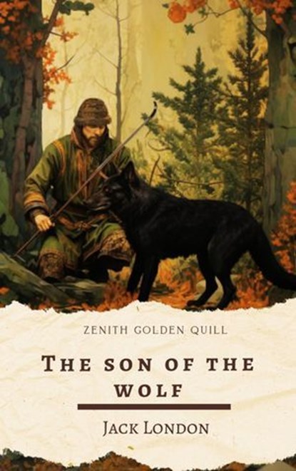 The son of the wolf, Jack London ; Zenith Golden Quill - Ebook - 9782386913853